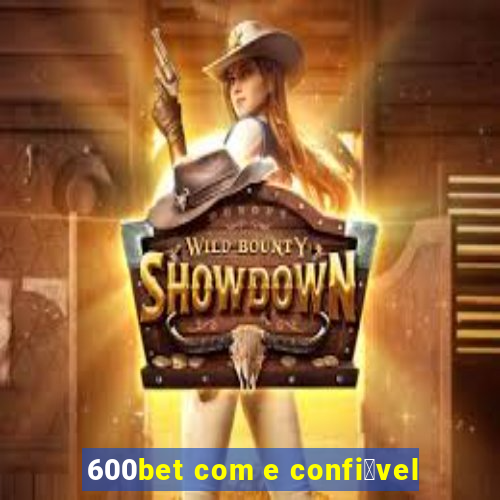 600bet com e confi谩vel